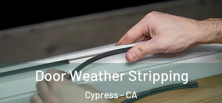 Door Weather Stripping Cypress - CA
