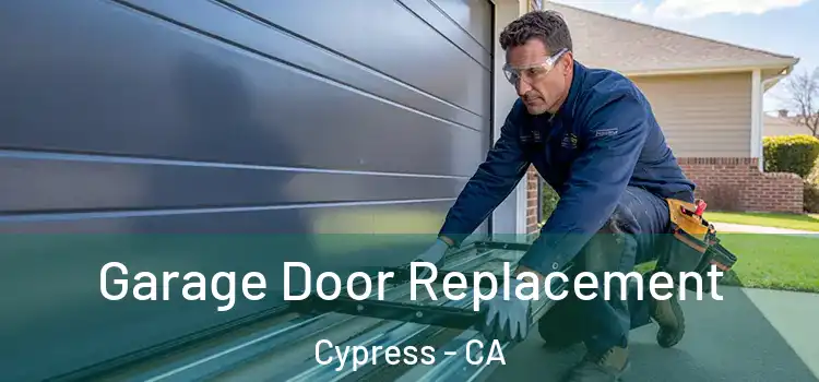  Garage Door Replacement Cypress - CA