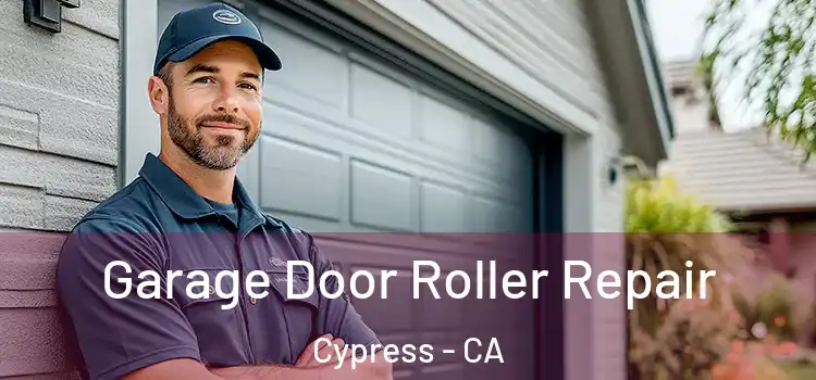  Garage Door Roller Repair Cypress - CA