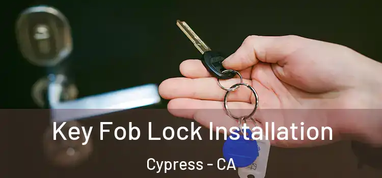 Key Fob Lock Installation Cypress - CA