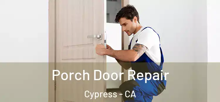  Porch Door Repair Cypress - CA